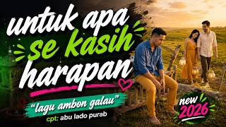 Lagu Ambon Galau 2026 Untuk Apa Se Kasih Harapan