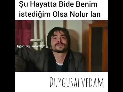 ŞU HAYATTA BENİM İSTEDİĞİM OLSA NOLUR LAN