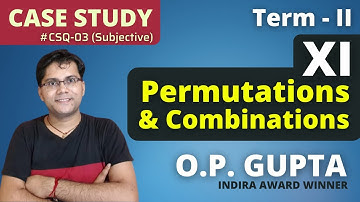 Class 11 Maths Permutations & Combinations Case Study | Subjective Case Study Question By O.P. GUPTA