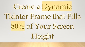 Create a Dynamic Tkinter Frame that Fills 80% of Your Screen Height