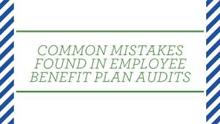 Common Mistakes Found in an Employee Benefit Plan Audit