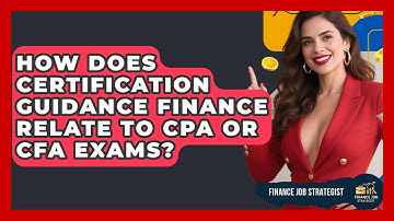 How Does Certification Guidance Finance Relate to CPA or CFA Exams? - Finance Job Strategist