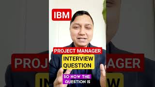 [IBM] project manager interview question I project manager interview questions and answers