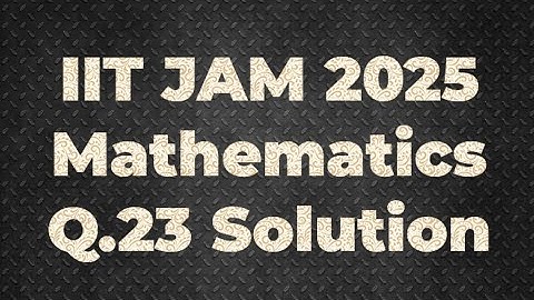 IIT JAM 2025 Mathematics Solution | Q.23 | Maths with IITIANS