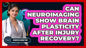 Can Neuroimaging Show Brain Plasticity After Injury Recovery? - Neurotech Insight Pro