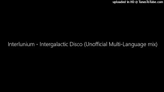 MASHUP | Interlunium - Intergalactic Disco (Unofficial Multi-Language mix) | C013 Huff