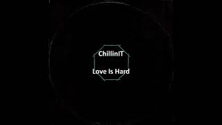 Chillinit - Love Is Hard (Lyrics)