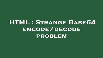 HTML : Strange Base64 encode/decode problem