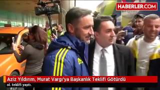 Aziz Yıldırım, Murat Vargı'ya Başkanlık Teklifi Götürdü