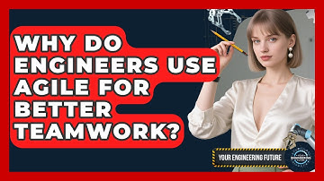 Why Do Engineers Use Agile For Better Teamwork? - Your Engineering Future