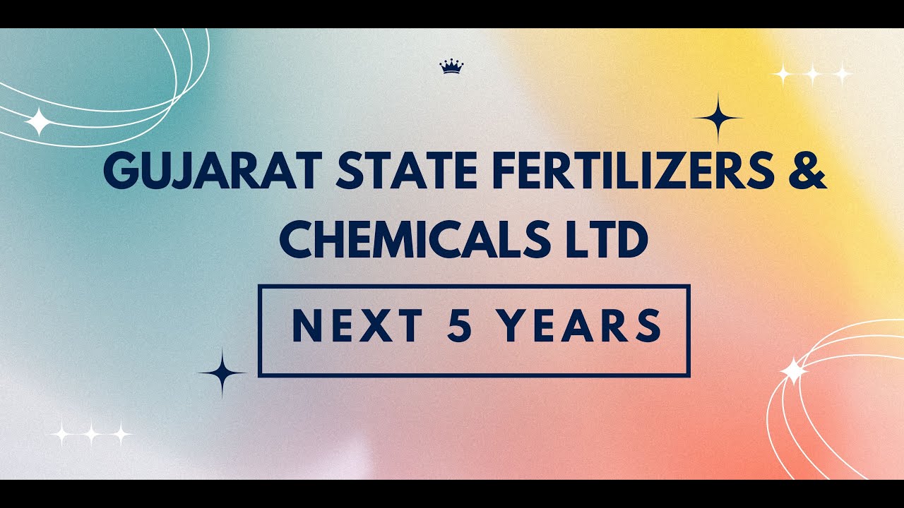 Gujarat State Fertilizers & Chemicals Ltd Stock Next 5 Years For Potential Investors