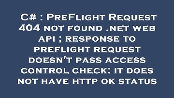 C# : PreFlight Request 404 not found .net web api ; response to preflight request doesn