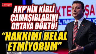 Ekrem İmamoğlu AKP'nin kirli çamaşırlarını ortaya döktü: Hakkımı helal etmiyorum!