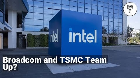 Broadcom and TSMC Cooking Up Intel Breakup Deals
