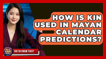 How Is Kin Used In Mayan Calendar Predictions? - Did Ya Know This