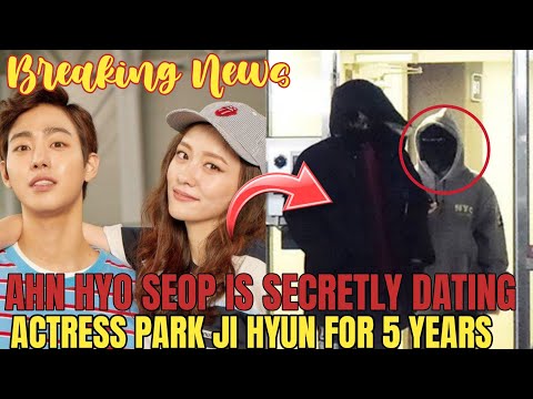 CONFIRMED?! Ahn Hyo Seop Is  SECRETLY DATING Park Ji Hyun For 5 YEARS?!