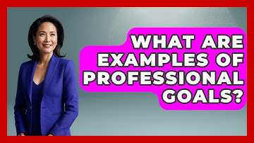 What Are Examples Of Professional Goals? - Learn As An Adult