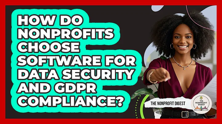 How Do Nonprofits Choose Software For Data Security And GDPR Compliance? - The Nonprofit Digest