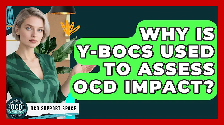 Why Is Y-BOCS Used To Assess OCD Impact? - OCD Support Space