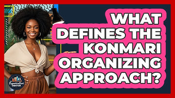 What Defines The KonMari Organizing Approach?