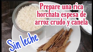 HORCHATA de ARROZ crudo con AGUA y CANELA /aprenda a prepararla 