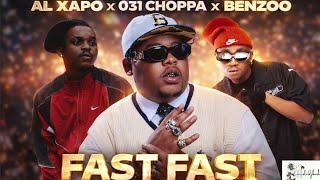 Al Xapo, 031 Choppa & Benzoo - Fast Fast ft. Scotts Maphuma | Amapiano