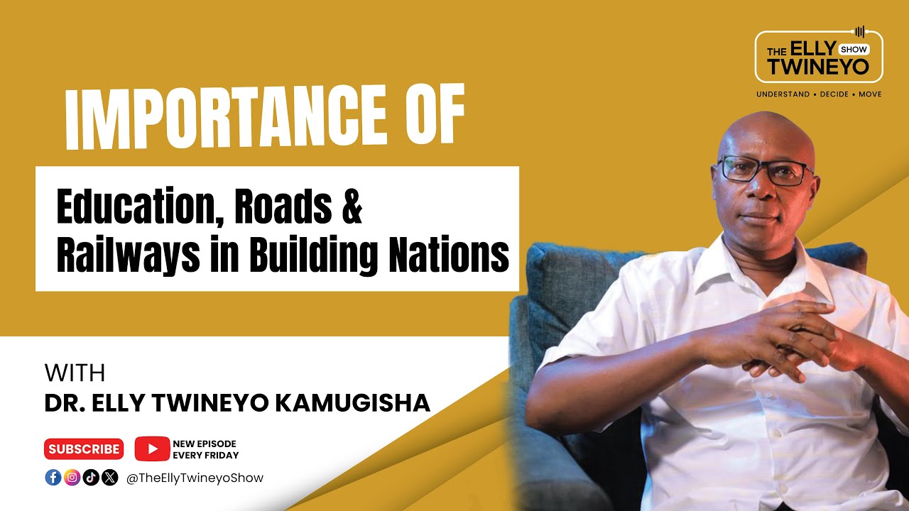 Importance of Education, Roads & Railways in Building Nations| PART 2 | The Elly Twineyo Show Ep 6