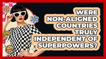 Were Non-Aligned Countries Truly Independent Of Superpowers? - I