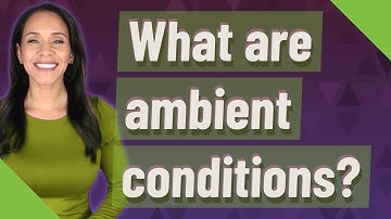 What are ambient conditions?
