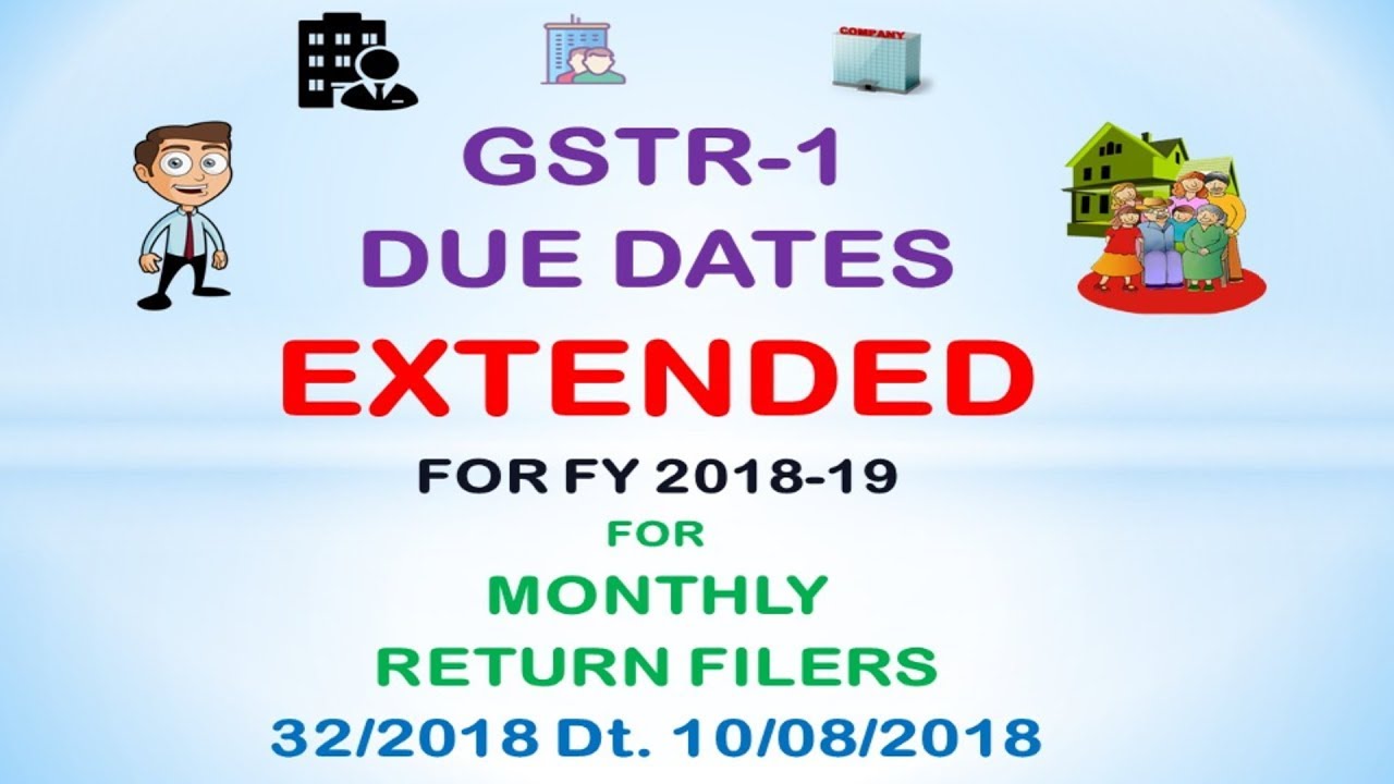GSTR 1 DUE DATE EXTENDED FROM JULY 2018 TO MARCH 2019 N N 32 2018 Gstr 1 due date extended from july 2018 to march 2019 n n 32 2018