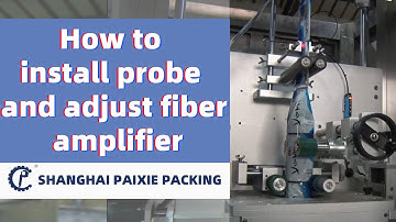 How to install the probe & adjust the fiber amplifier of automatic sleeve shrinking labeling machine