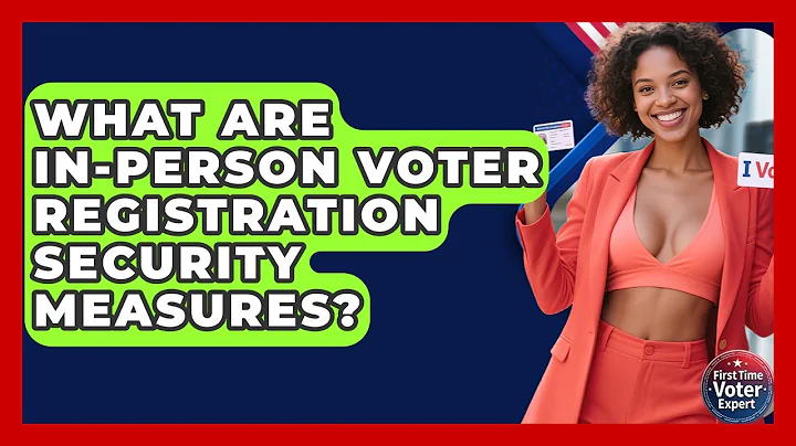 What Are In-Person Voter Registration Security Measures? - First Time Voter Expert