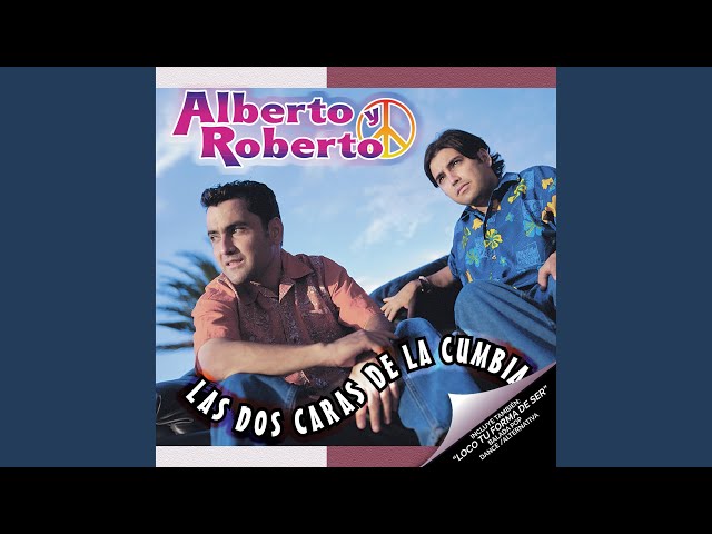 Alberto y Roberto - Loco Tu Forma De Ser