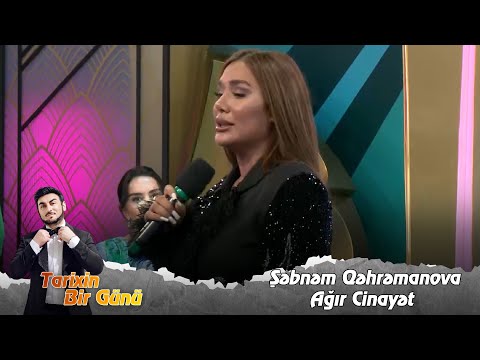 Şəbnəm Qəhrəmanova - Ağır Cinayət (Tarixin Bir Günü) 04.10.2023