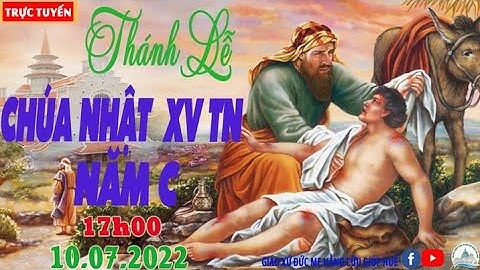 TRỰC TUYẾN THÁNH LỄ CHÚA NHẬT XV TN NĂM C - 10.07.2022