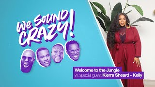 Welcome to the Jungle w. special guest Kierra SheardKelly | We Sound Crazy Podcast