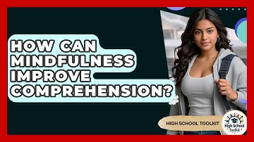 How Can Mindfulness Improve Comprehension? - High School Toolkit