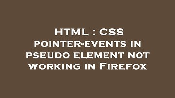 HTML : CSS pointer-events in pseudo element not working in Firefox