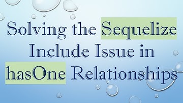 Solving the Sequelize Include Issue in hasOne Relationships