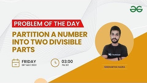 Partition a number into two divisible parts | Problem of the Day: 05/05/22 | Siddharth Hazra