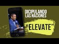 Discipulando las Naciones |ELEVATE| - Pastor Juan Carlos Harrigan