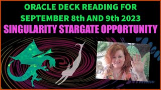 Oracle Deck Reading for September 8th and 9th 2023 - Singularity Stargate Opportunity