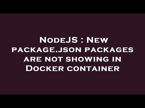 NodeJS : New package.json packages are not showing in Docker container