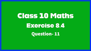 Exercise 8.4 class 10 maths question 11 | Chapter 8 Statistics and Probability