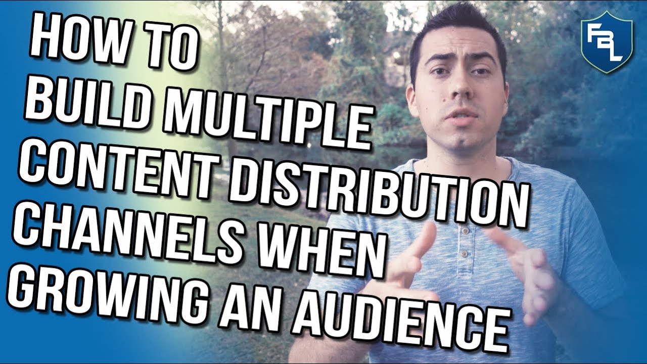 HOW TO BUILD MULTIPLE CONTENT DISTRIBUTION CHANNELS WHEN GROWING AN AUDIENCE