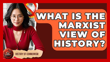 What Is The Marxist View Of History? - History of Communism