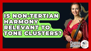 Is Non-tertian Harmony Relevant To Tone Clusters? - Classical Serenade