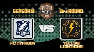 3rd Round YEFL 8x8 S8 «SECOND LEAGUE»: FC Typhoon - Yellow Lightning