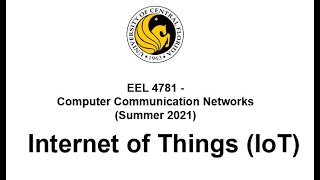 EEL 4781: Computer Communication Networks - Internet of Things (IoT)