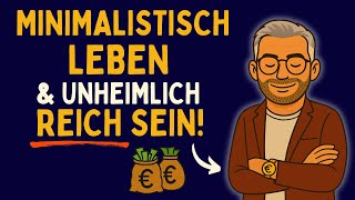 Endlich bewiesen: So mach Minimalismus dich unheimlich reich!